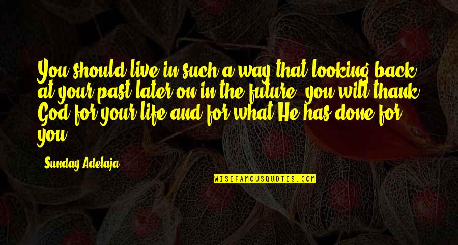 Looking Back On Life Quotes By Sunday Adelaja: You should live in such a way that