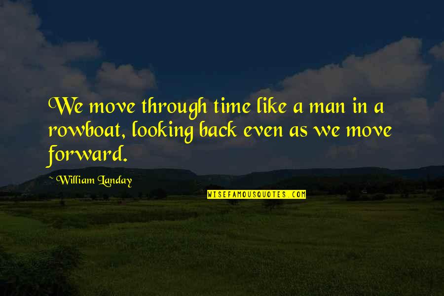 Looking Back On Life Quotes By William Landay: We move through time like a man in Looking Back On Life Quotes By William Landay: We move through time like a man in