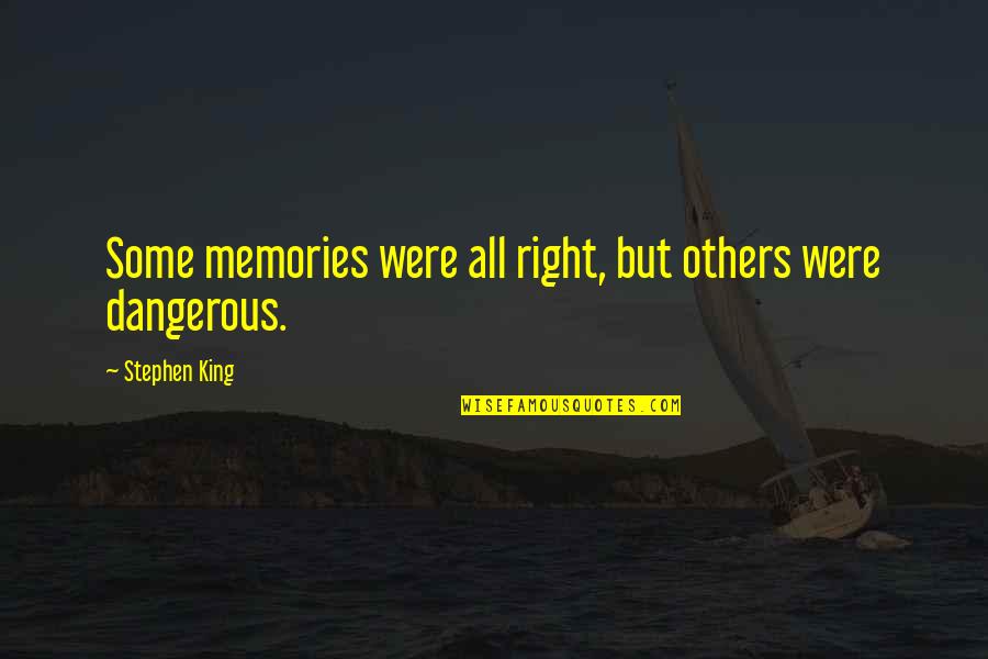 Looking Back On Memories Quotes By Stephen King: Some memories were all right, but others were