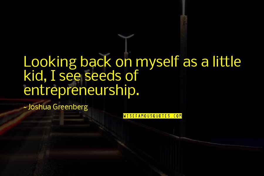 Looking Back Quotes By Joshua Greenberg: Looking back on myself as a little kid,