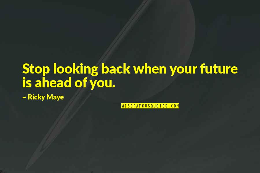 Looking Back Regrets Quotes By Ricky Maye: Stop looking back when your future is ahead Looking Back Regrets Quotes By Ricky Maye: Stop looking back when your future is ahead