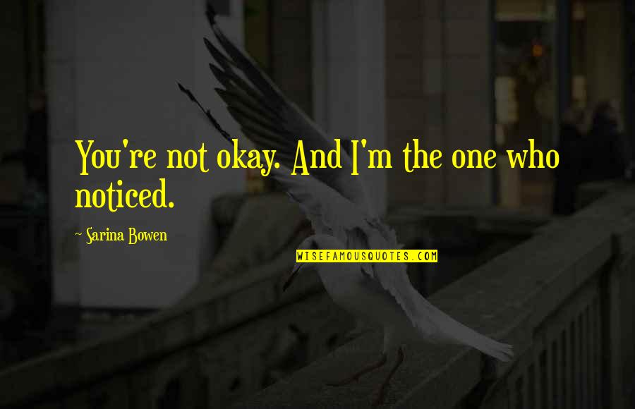 Looking Back Tumblr Quotes By Sarina Bowen: You're not okay. And I'm the one who