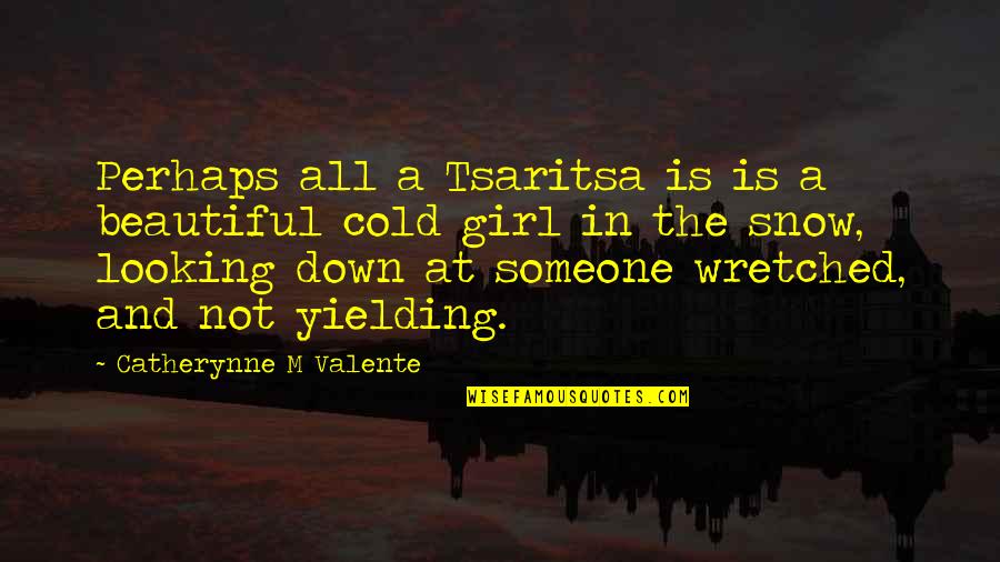 Looking Beautiful Quotes By Catherynne M Valente: Perhaps all a Tsaritsa is is a beautiful