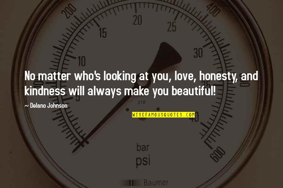 Looking Beautiful Quotes By Delano Johnson: No matter who's looking at you, love, honesty,