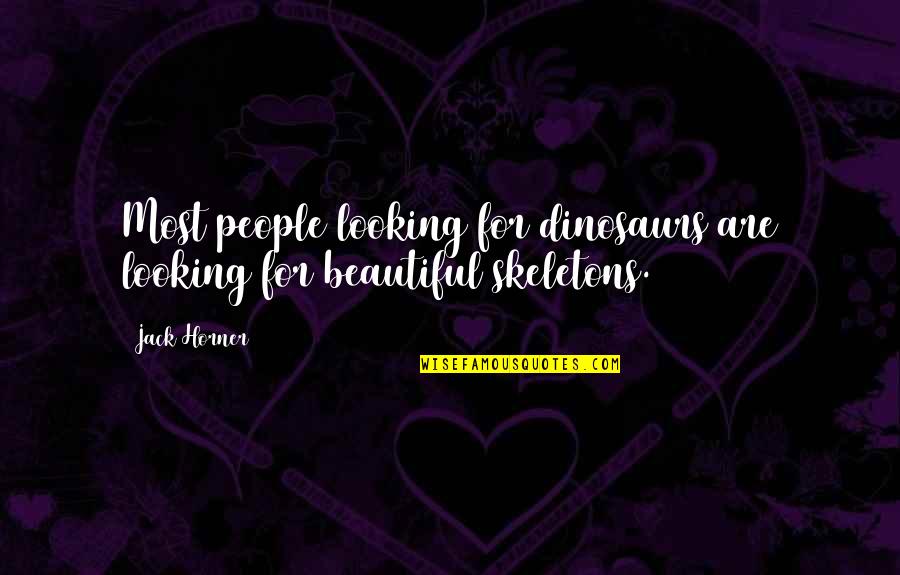 Looking Beautiful Quotes By Jack Horner: Most people looking for dinosaurs are looking for