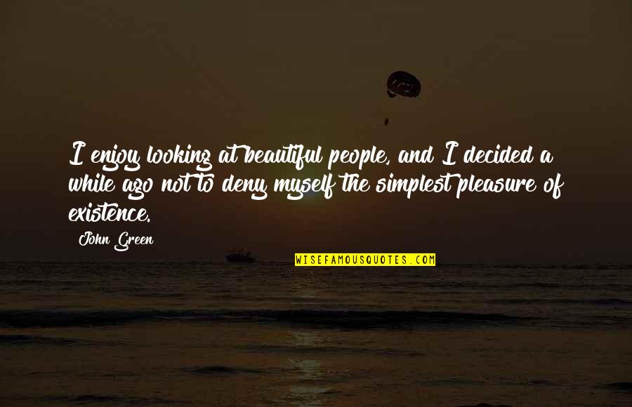 Looking Beautiful Quotes By John Green: I enjoy looking at beautiful people, and I