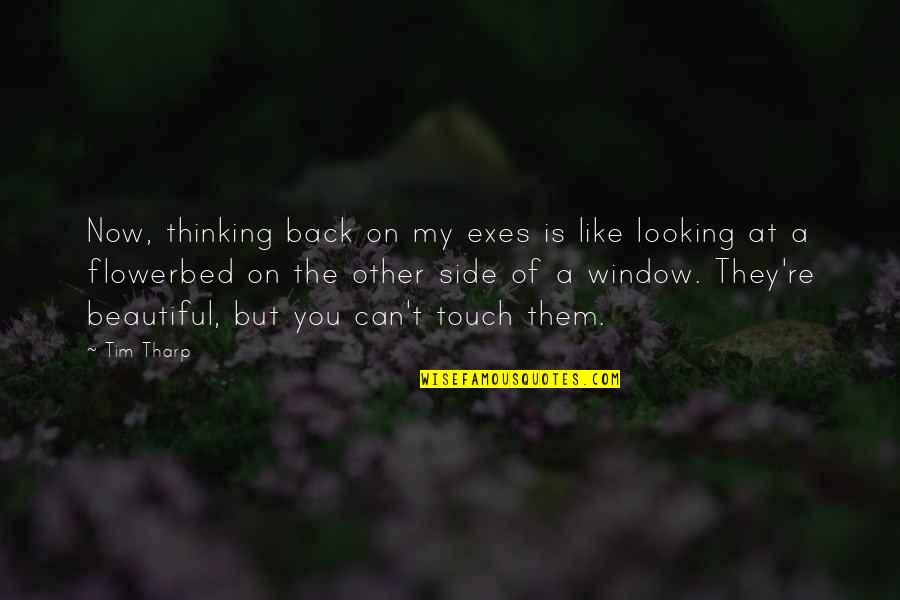 Looking Beautiful Quotes By Tim Tharp: Now, thinking back on my exes is like