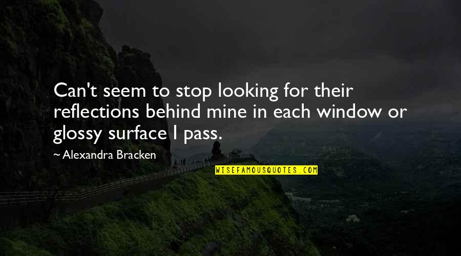 Looking Behind You Quotes By Alexandra Bracken: Can't seem to stop looking for their reflections