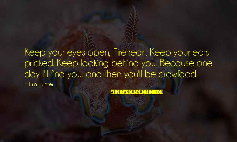 Looking Behind You Quotes By Erin Hunter: Keep your eyes open, Fireheart. Keep your ears