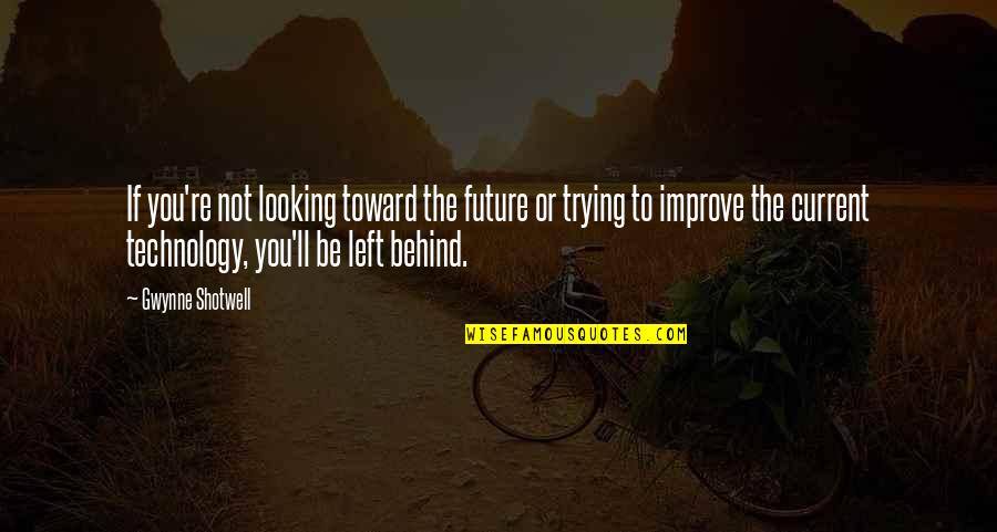 Looking Behind You Quotes By Gwynne Shotwell: If you're not looking toward the future or