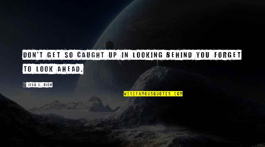 Looking Behind You Quotes By Ilsa J. Bick: Don't get so caught up in looking behind