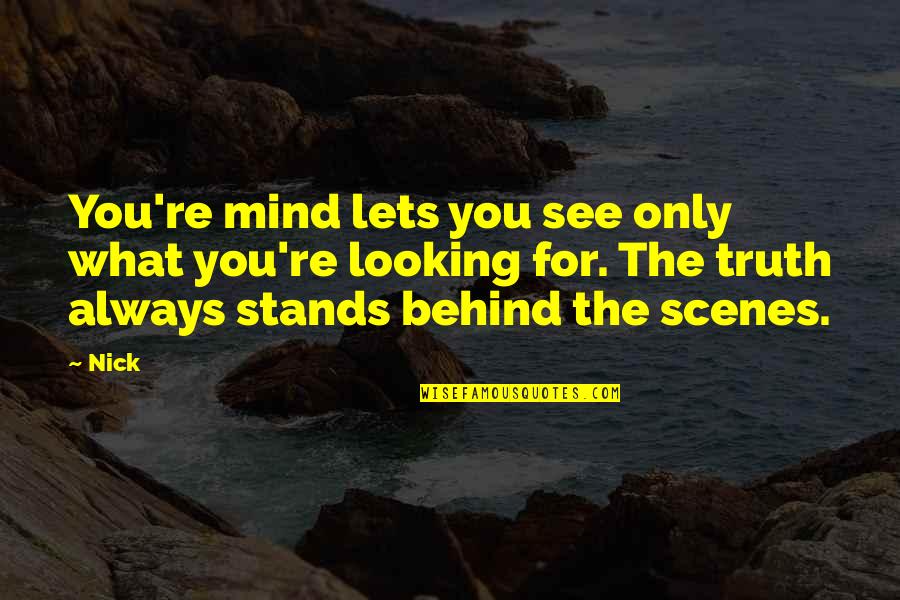 Looking Behind You Quotes By Nick: You're mind lets you see only what you're