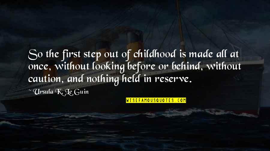 Looking Behind You Quotes By Ursula K. Le Guin: So the first step out of childhood is