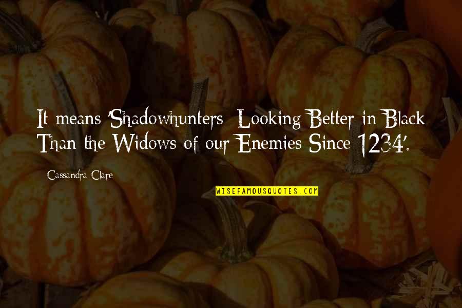 Looking Better Quotes By Cassandra Clare: It means 'Shadowhunters: Looking Better in Black Than