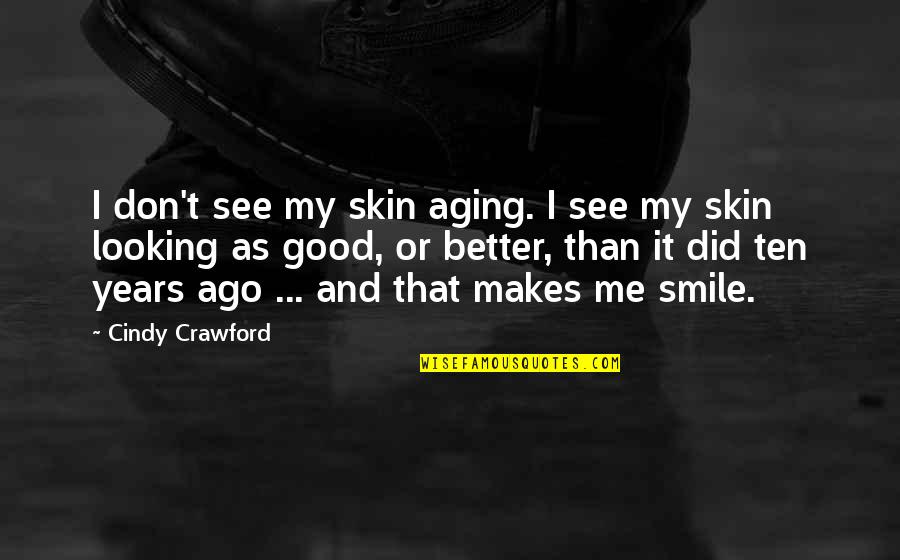 Looking Better Quotes By Cindy Crawford: I don't see my skin aging. I see