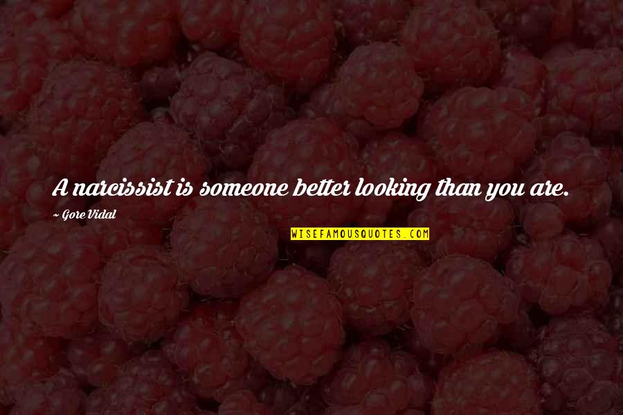 Looking Better Quotes By Gore Vidal: A narcissist is someone better looking than you