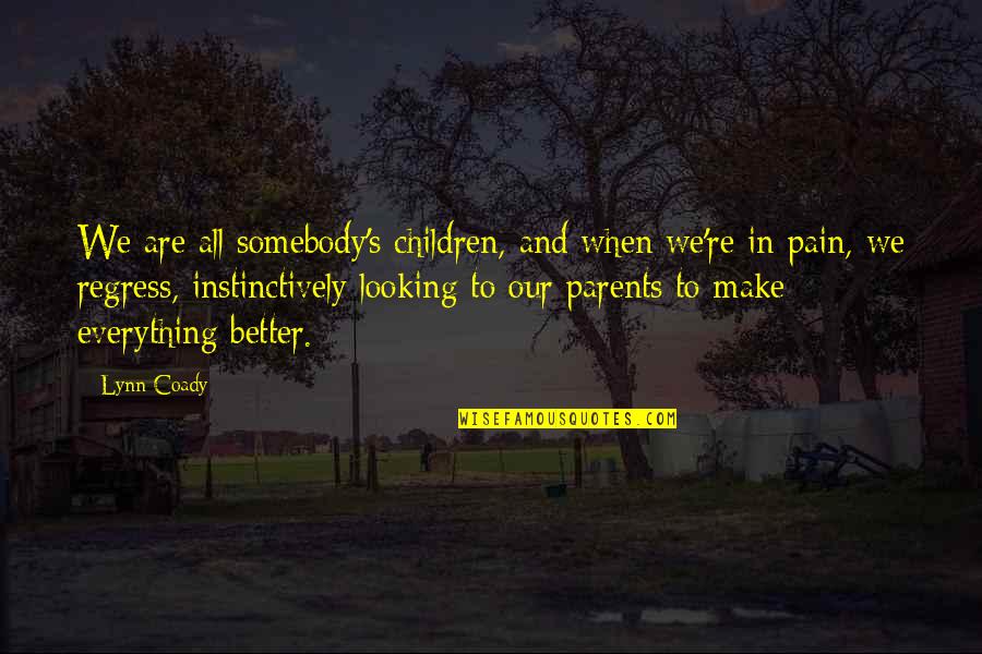 Looking Better Quotes By Lynn Coady: We are all somebody's children, and when we're