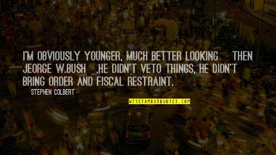 Looking Better Quotes By Stephen Colbert: I'm obviously younger, much better looking [then Jeorge