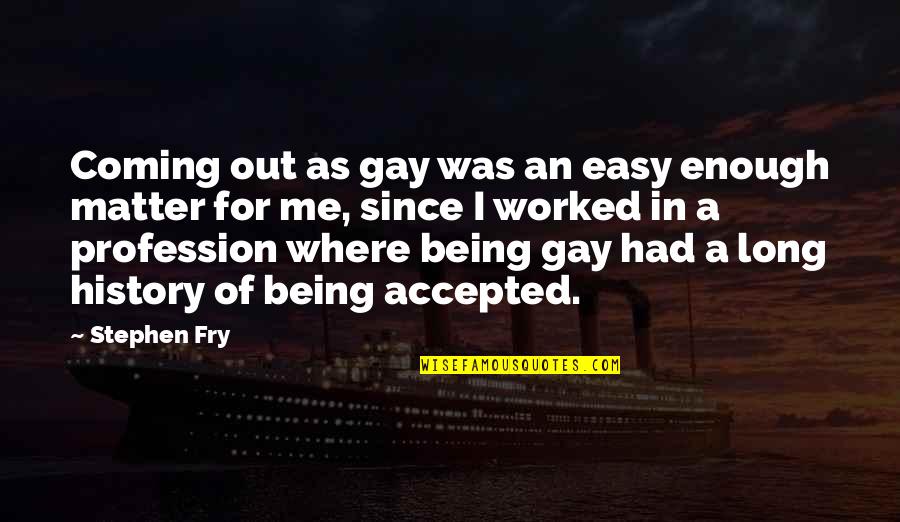 Looking Better Than Her Quotes By Stephen Fry: Coming out as gay was an easy enough Looking Better Than Her Quotes By Stephen Fry: Coming out as gay was an easy enough