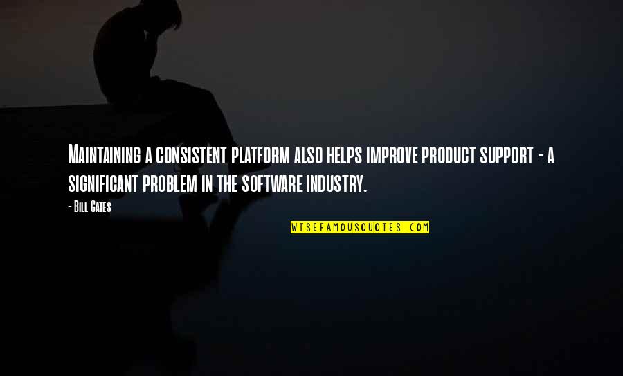 Looking Boy Quotes By Bill Gates: Maintaining a consistent platform also helps improve product Looking Boy Quotes By Bill Gates: Maintaining a consistent platform also helps improve product
