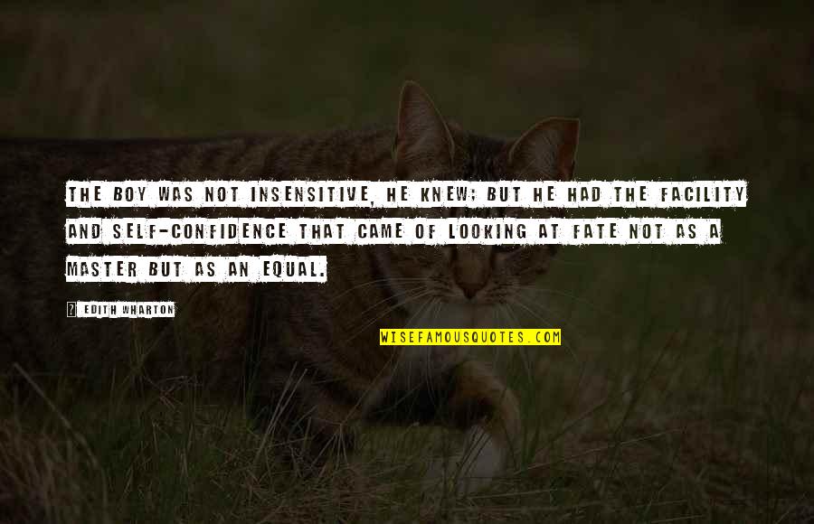 Looking Boy Quotes By Edith Wharton: The boy was not insensitive, he knew; but
