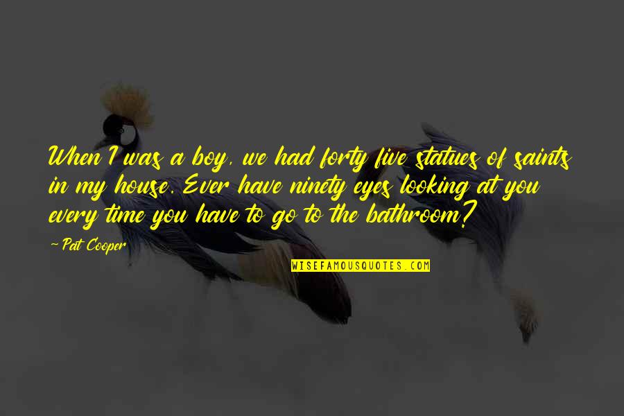 Looking Boy Quotes By Pat Cooper: When I was a boy, we had forty Looking Boy Quotes By Pat Cooper: When I was a boy, we had forty