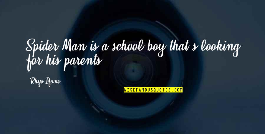 Looking Boy Quotes By Rhys Ifans: Spider-Man is a school boy that's looking for