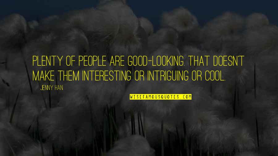 Looking Cool Quotes By Jenny Han: Plenty of people are good-looking. That doesn't make