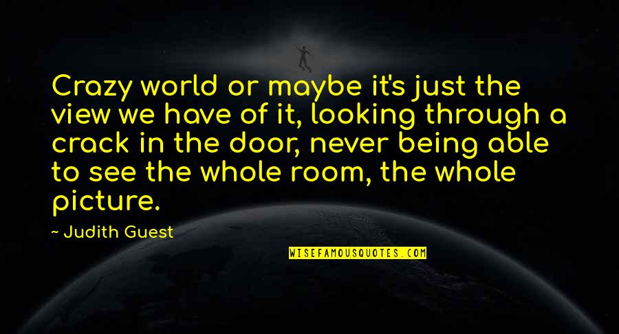 Looking Crazy Quotes By Judith Guest: Crazy world or maybe it's just the view Looking Crazy Quotes By Judith Guest: Crazy world or maybe it's just the view