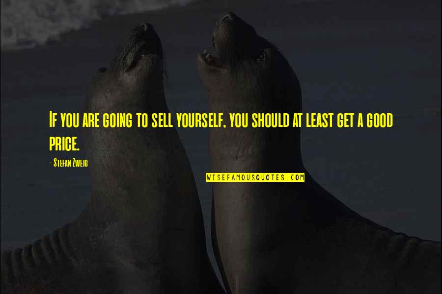Looking Down And Smiling Quotes By Stefan Zweig: If you are going to sell yourself, you