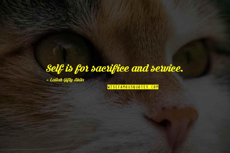 Looking Down From Above Quotes By Lailah Gifty Akita: Self is for sacrifice and service.