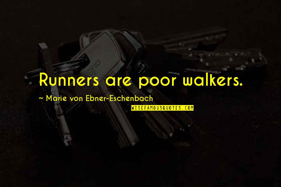 Looking Down From Above Quotes By Marie Von Ebner-Eschenbach: Runners are poor walkers.