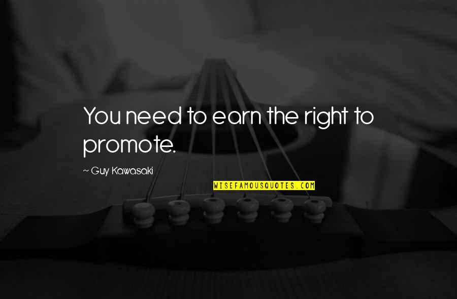 Looking Down On The World Quotes By Guy Kawasaki: You need to earn the right to promote.
