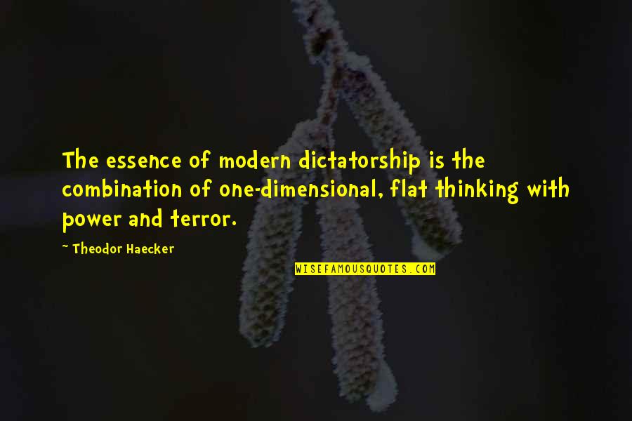 Looking Down Quotes Quotes By Theodor Haecker: The essence of modern dictatorship is the combination