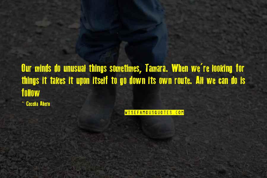 Looking Down Upon Quotes By Cecelia Ahern: Our minds do unusual things sometimes, Tamara. When