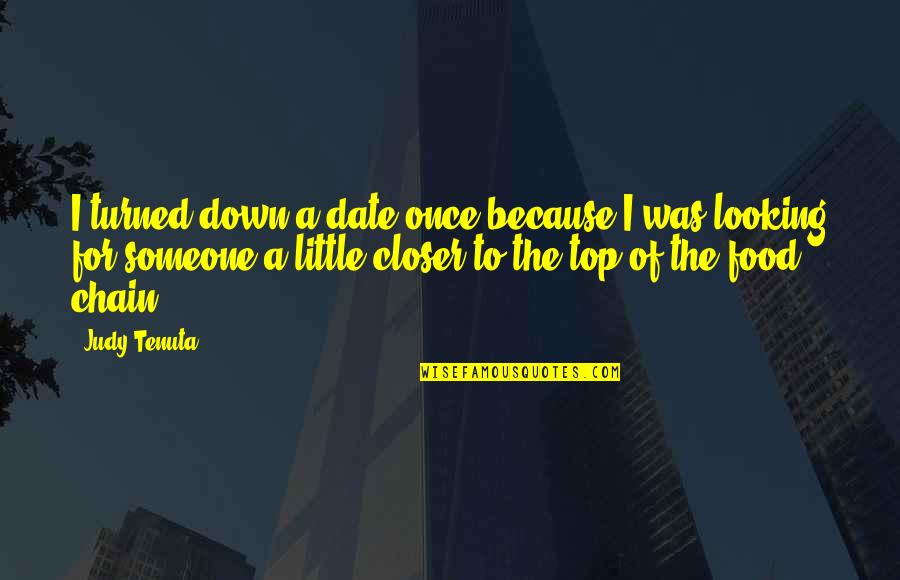 Looking Down Upon Quotes By Judy Tenuta: I turned down a date once because I