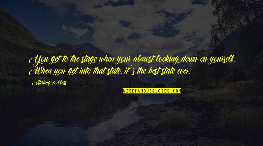 Looking Down Upon Quotes By Stirling Moss: You get to the stage when your almost