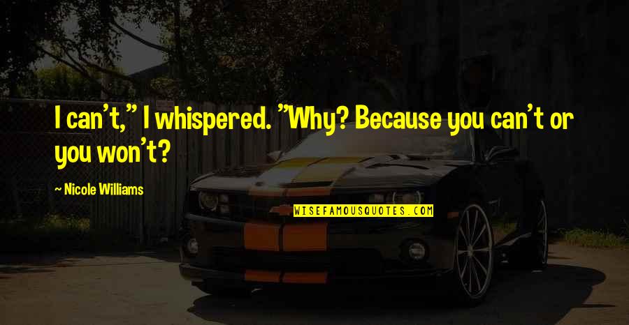 Looking Down Your Nose Quotes By Nicole Williams: I can't," I whispered. "Why? Because you can't