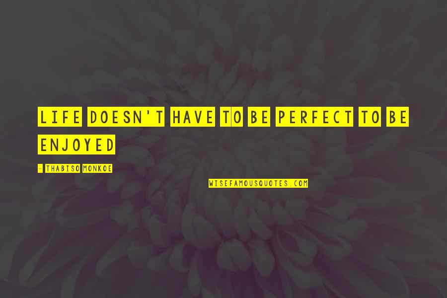 Looking Flawless Quotes By Thabiso Monkoe: life doesn't have to be perfect to be