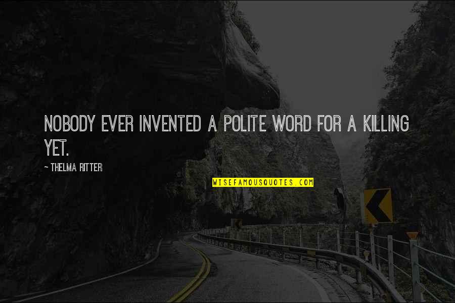 Looking For A Better Tomorrow Quotes By Thelma Ritter: Nobody ever invented a polite word for a