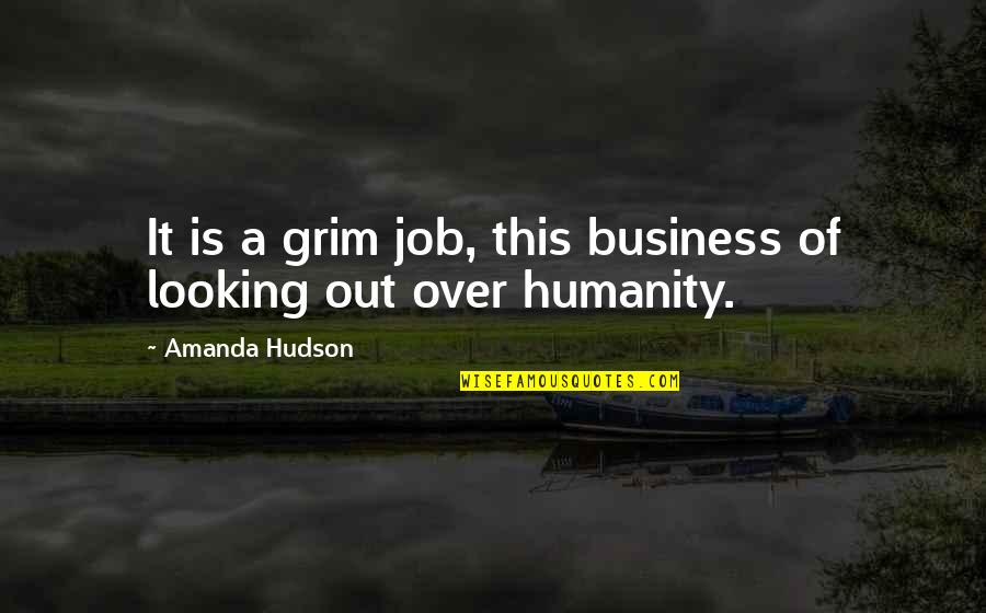 Looking For A Job Quotes By Amanda Hudson: It is a grim job, this business of