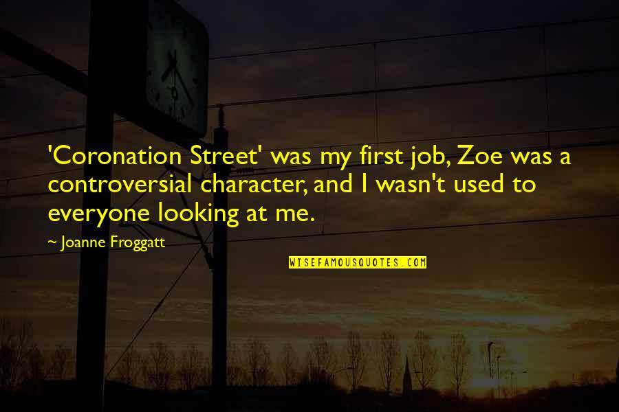 Looking For A Job Quotes By Joanne Froggatt: 'Coronation Street' was my first job, Zoe was