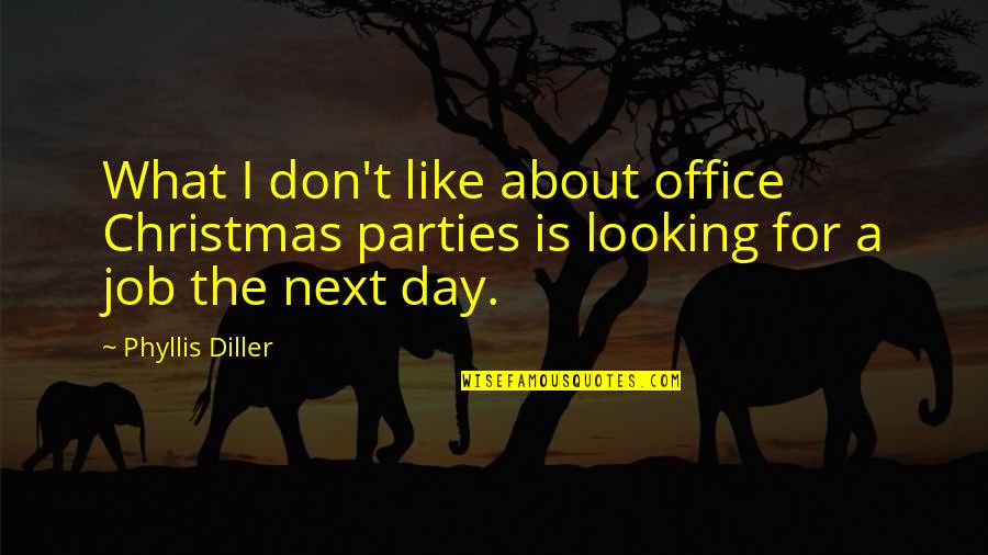 Looking For A Job Quotes By Phyllis Diller: What I don't like about office Christmas parties