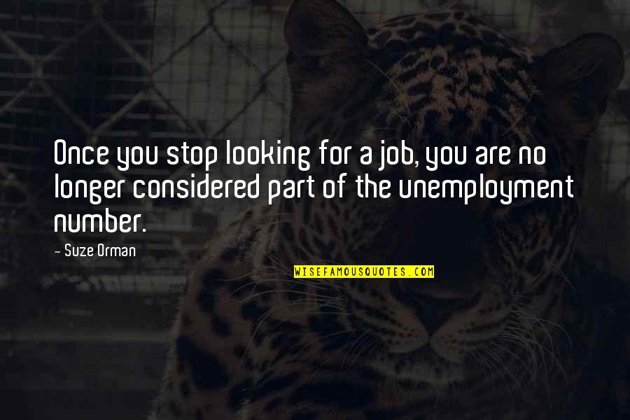 Looking For A Job Quotes By Suze Orman: Once you stop looking for a job, you