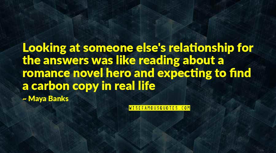 Looking For A Real Relationship Quotes By Maya Banks: Looking at someone else's relationship for the answers