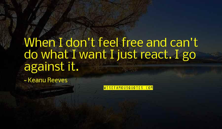 Looking For Alaska Cute Quotes By Keanu Reeves: When I don't feel free and can't do