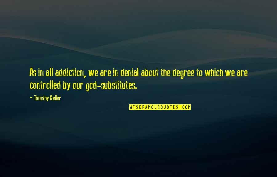 Looking For Alaska Cute Quotes By Timothy Keller: As in all addiction, we are in denial