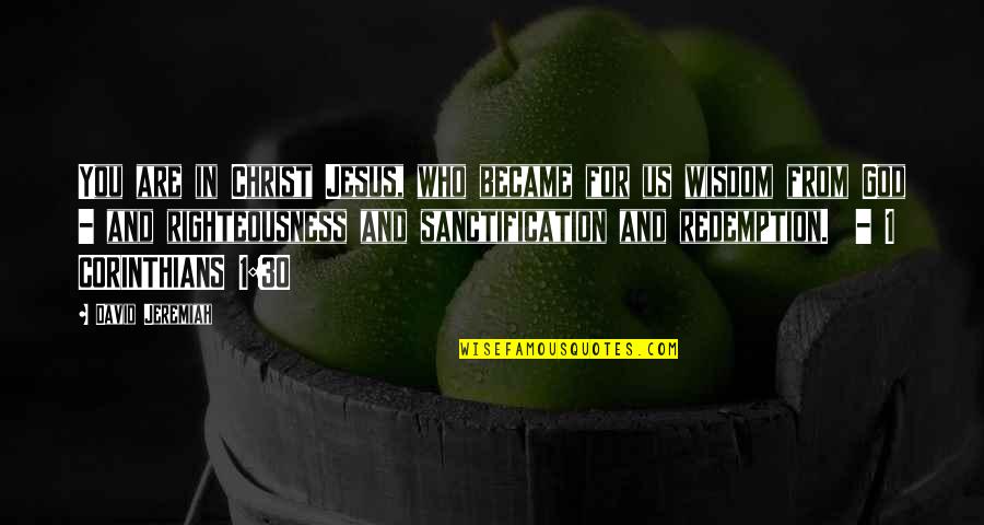 Looking For Alibrandi Nonna And Josie's Relationship Quotes By David Jeremiah: You are in Christ Jesus, who became for