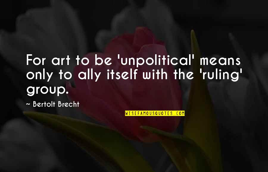 Looking For Alibrandi Short Quotes By Bertolt Brecht: For art to be 'unpolitical' means only to