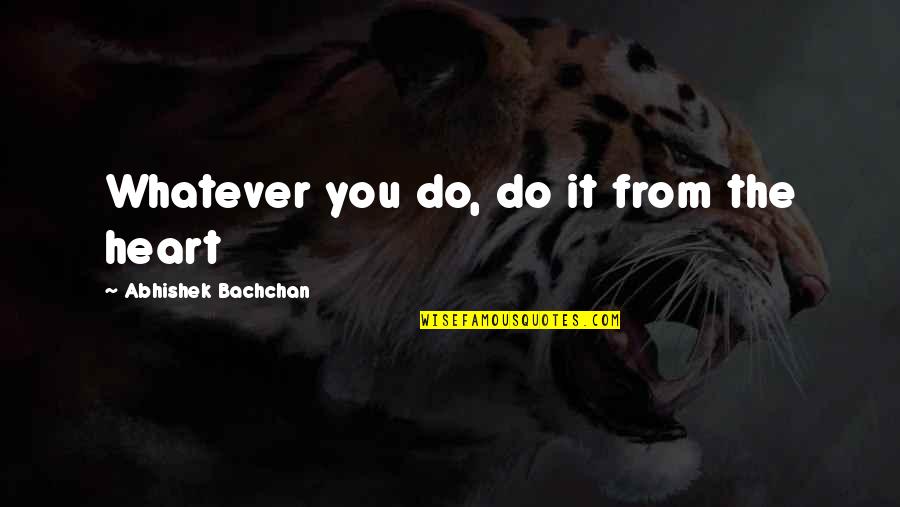 Looking For Alibrandi Tomato Day Quotes By Abhishek Bachchan: Whatever you do, do it from the heart Looking For Alibrandi Tomato Day Quotes By Abhishek Bachchan: Whatever you do, do it from the heart